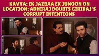 Kavya: Ek Jazbaa Ek Junoon on location: Giriraj traps Kavya's mother in a scam