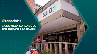 Especiales Teleantioquia | ¿Agoniza la salud? EPS Sura pide la salida