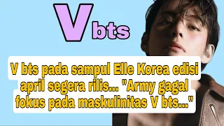 V BTS pada sampul Elle Korea edisi april segera di rilis " Army gagal fokus maskulinitas V bts..! "