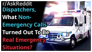 Dispatchers, What "Non-Emergency" Calls Turned Out To Be Real Emergency Situations? (Ask Reddit)