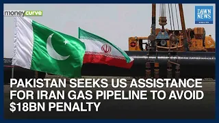 US Nod Sought For Iran Gas Pipeline To Avoid $18bn Penalty | MoneyCurve | Dawn News English