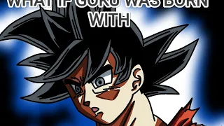 What if goku was born with ultra instinct