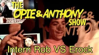 Opie & Anthony: Intern Rob Vs Erock (08/22-08/23/12)