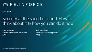 AWS re:Inforce 2019: Security at the Speed of Cloud: How You Can Do It Now (GRC304)