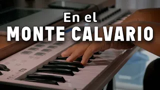 EN EL MONTE CALVARIO - ALABANZA Y ADORACIÓN PARA ORAR Y MEDITAR | FONDO MUSICAL | TIEMPO CON DIOS