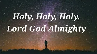 Holy, Holy, Holy Lord God Almighty (Lyrics)