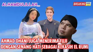 GAK NYANGKA !!! AHMAD DHANI JUGA MENERIMA FUJI DENGAN SENANG HATI SEBAGAI KEKASIH EL RUMI