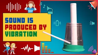 Sound Is Produced By Vibration - A fun filled STEM activity for kids