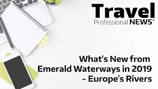 What's New from Emerald Waterways in 2019 - Europe's Rivers