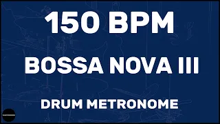 Bossa Nova III | Drum Metronome Loop | 150 BPM