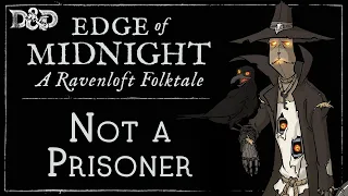 Ravenloft: Edge of Midnight - Chapter 14 | Not a Prisoner [D&D 5e]