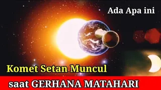 Komet Setan Muncul Saat Gerhana Matahari Bulan Ramadhan 2024.