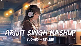 Arijit Sing Mashup 2024 | Slowed & Reverb | Mind Fresh Mashup | Mind Relax Lofi Mashup