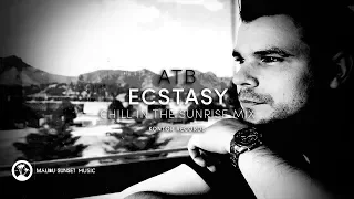 ATB feat. Tiff Lacey - Ecstasy (Chill In The Sunrise Mix) [MSM LST RMX]