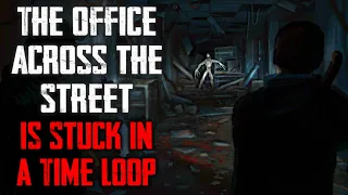 "The Office Across The Street Is Stuck In A Time Loop" CreepyPasta