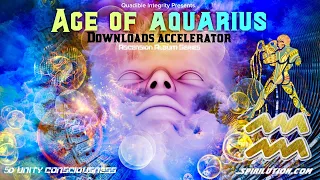 ★Age of Aquarius Downloads Accelerator★ [5D Unity Consciousness] The Information Age