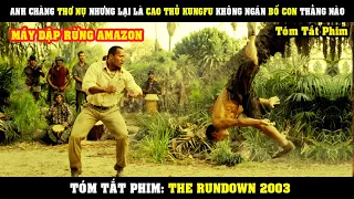 [Review Phim] Anh Chàng THƠ NỤ Nhưng Lại Là Cao Thủ KungFu Đập Nát Máy Dập Rừng AMAZON | The Rundown