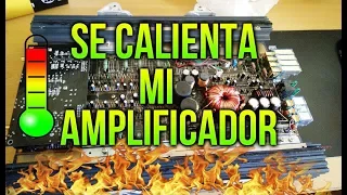 POR QUE SE CALIENTA MI AMPLIFICADOR / CAR AUDIO