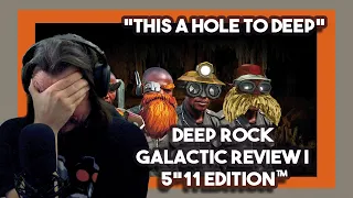 *This A Hole To Deep* Deep Rock Galactic Review | 5"11 Edition™ By SsethTzeentach