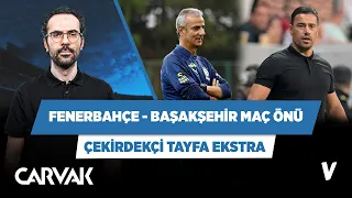 Fenerbahçe - Başakşehir maç önü analizi | Serkan Akkoyun | Çekirdekçi Tayfa Extra