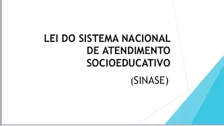 LEI DO SISTEMA NACIONAL DE ATENDIMENTO SOCIOEDUCATIVO (SINASE)