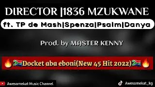 DIRECTOR 1836 MZUKWANE_Docket aba eboni(New 45 hit 2022) ft. Tp de mash|Spenza|Psalm|Danya