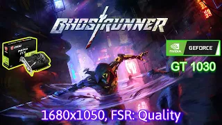 GhostRunner: GT 1030 | Ryzen 5500 | 16GB RAM | (FSR Quality, Mixed Settings)