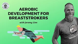 Aerobic Development for Breaststrokers with Jeremy Linn