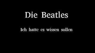 Die Beatles - Ich hatte es wissen sollen (I Should Have Known Better)