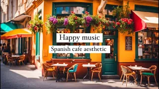 Happy Music for Study and Work: Spanish cafe aesthetic | 25 Minutes