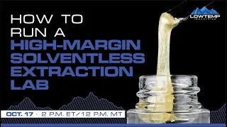 How to Run a High Margin Solventless Extraction Lab Webinar