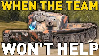 WHEN THE TEAM WON'T HELP in World of Tanks!