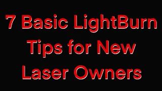 7 Basic LightBurn Tips for new laser owners!