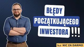 3 błędy początkującego inwestora / Nic za darmo #190