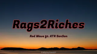 Rod Wave ft. ATR SonSon - Rags2Riches (Lyrics) Rags To Riches