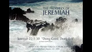 Jeremiah 22:1-30  "Doing Good, Doing Evil"