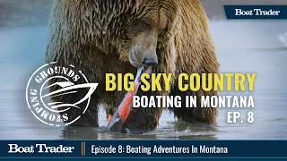 Boating Adventures In Montana's Big Sky Country: Stomping Grounds Ep. 8