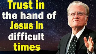 Billy Graham Sermon 2023  - Trust in the hand of Jesus in difficult times