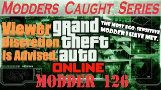 The Most Ego-Sensitive Modder I Have Met. | GTA Online: Modders Caught Series: Modder 126!
