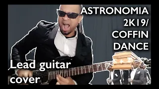 Astronomia 2k19 / Coffin Dance (Lead Guitar Cover)