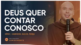 Deus quer contar conosco | Caminho, Sulco e Forja | #09