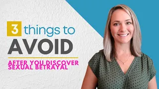 Don't Do These 3 Things After You've Discovered Your Partners Betrayal (Sexual Betrayal Recovery)