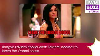 Bhagya Lakshmi spoiler alert: Lakshmi decides to leave the Oberoi house