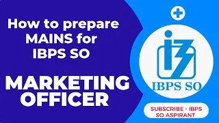 How to prepare MAINS for IBPS SO MARKETING OFFICER ?