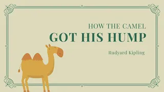 How the Camel Got His Hump  | Read Aloud