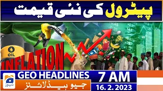 Geo News Headlines 7 AM - Petrol Prices up - Mini Budget - Inflation | 16 February 2023