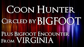 Bigfoot Circles Coon Hunter and Multiple Bigfoot Encounters in British Columbia, Canada