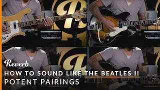 How To Sound Like The Beatles Using Effects: Part Two | Reverb Potent Pairings