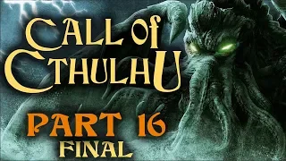 Two Best Friends Play Call of Cthulhu (Part 16 FINAL)