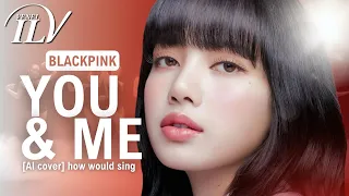 [AI COVER] How Would BLACKPINK sing YOU & ME by JENNIE | Color Coded Lyrics + Line Distribution